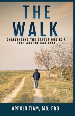 The Walk: Challenging The Status Quo Is A Path Anyone Can Take by Tiam, Appolo