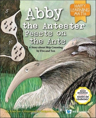 Abby the Anteater Feasts on the Ants: A Story about Skip Counting by Five and Ten by Sor, Fynn