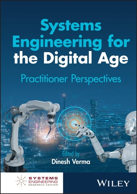 Systems Engineering for the Digital Age: Practitioner Perspectives by Verma, Dinesh