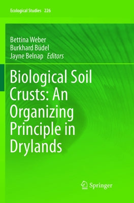 Biological Soil Crusts: An Organizing Principle in Drylands by Weber, Bettina