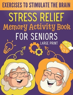 Stress Relief Memory Activity Book For Seniors: Relaxing Activities for Brain Maintenance and Memory Enhancement - Cognitive Training Exciting Games a by Editions, Brainmem-Bd