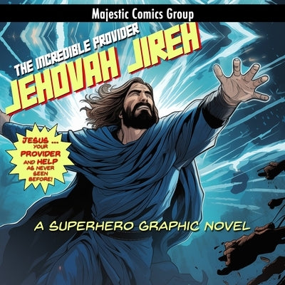 Jehovah Jireh - The Incredible Provider: A Superhero Graphic Novel by Jones, Eddie