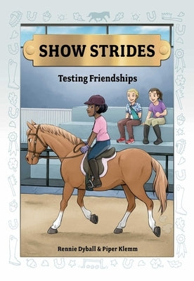 Show Strides Vol. 4: Testing Friendships Volume 4 by Dyball, Rennie