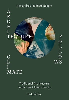 Architecture Follows Climate: Passive Techniques of Traditional Architectures in Extreme Climatic Areas by Ioannou-Naoum, Alexandros Vassileios Emi