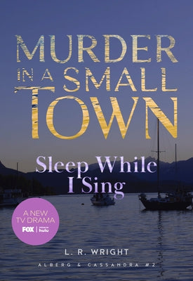 Sleep While I Sing: Murder in a Small Town by Wright, L. R.