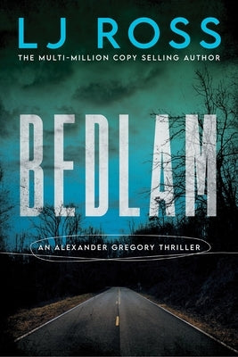 Bedlam: An Alexander Gregory Thriller by Ross, Lj