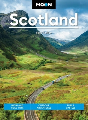 Moon Scotland: Highland Road Trips, Outdoor Adventures, Pubs & Castles by Coffey, Sally