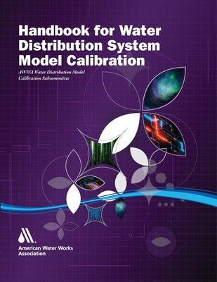 Handbook for Water Distribution System Model Calibration by Awwa