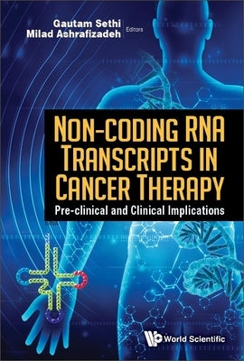 Non-Coding RNA Transcripts in Cancer Therapy: Pre-Clinical and Clinical Implications by Sethi, Gautam