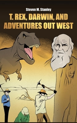 T. rex, Darwin, and Adventures Out West by Stanley, Steven M.