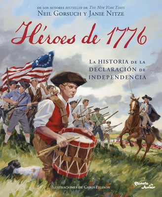 Héroes de 1776: La Historia de la Declaración de Independencia / Heroes of 1776: The Story of the Declaration of Independence by Gorsuch, Neil