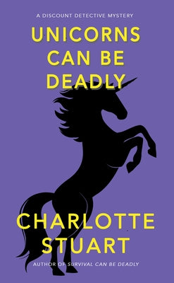 Unicorns Can Be Deadly by Stuart, Charlotte