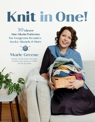Knit in One!: 30 Clever One-Skein Patterns for Gorgeous Beanies, Socks, Shawls & More&#65279; by Greene, Marie