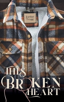 This Broken Heart by Trygg, Jordan