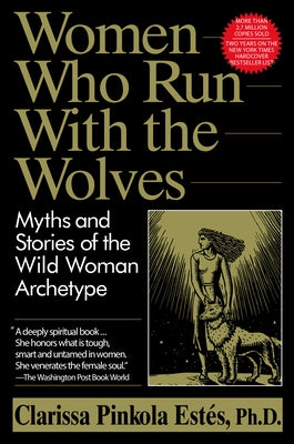 Women Who Run with the Wolves: Myths and Stories of the Wild Woman Archetype by Est S., Clarissa Pinkola