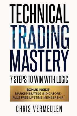 Technical Trading Mastery, Second Edition: 7 Steps To Win With Logic by Vermeulen, Chris