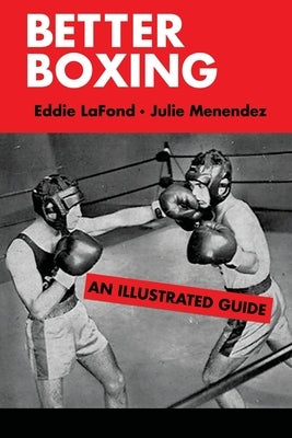 Better Boxing: An Illustrated Guide by LaFond, Eddie