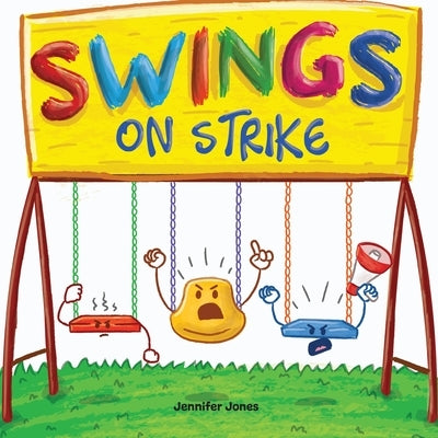 Swings on Strike: A Funny, Rhyming, Read Aloud Kid's Book For Preschool, Kindergarten, 1st grade, 2nd grade, 3rd grade, 4th grade, or Early Readers by Jones, Jennifer