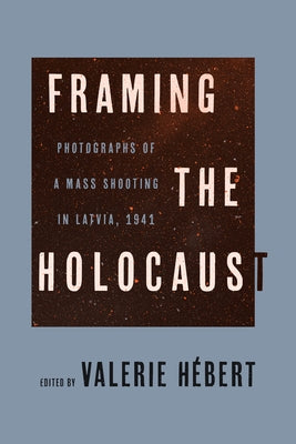 Framing the Holocaust by H?bert, Valerie