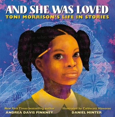 And She Was Loved: Toni Morrison's Life in Stories by Pinkney, Andrea Davis