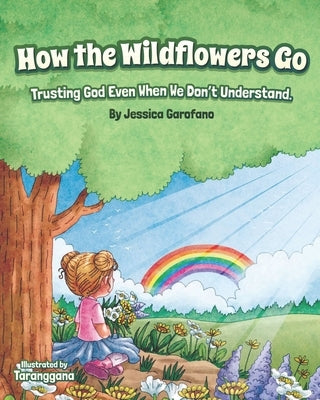 How the Wildflowers Go: Trusting God Even When We Don't Understand by Garofano, Jessica