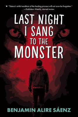 Last Night I Sang to the Monster by S?enz, Benjamin Alire