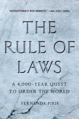 The Rule of Laws: A 4,000-Year Quest to Order the World by Pirie, Fernanda