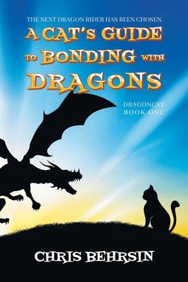 A Cat's Guide to Bonding with Dragons by Behrsin, Chris
