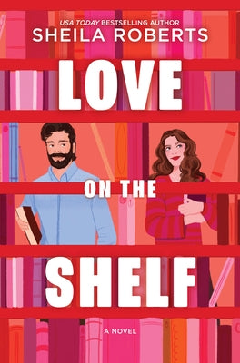 Love on the Shelf: A Witty Enemies to Lovers ROM Com about a Bookseller and Radio Host by Roberts, Sheila