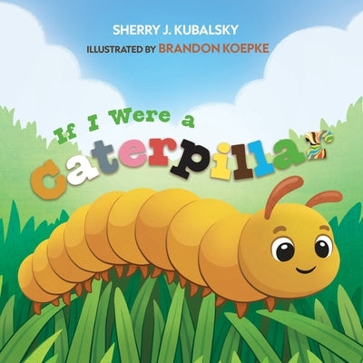 If I Were a Caterpillar by Kubalsky, Sherry J.