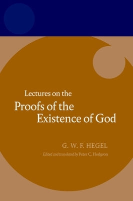 Hegel: Lectures on the Proofs of the Existence of God by Hodgson, Peter C.