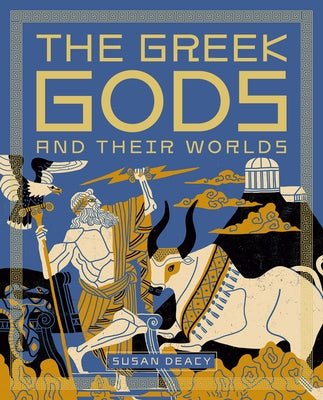 The Greek Gods and Their Worlds by Deacy, Susan