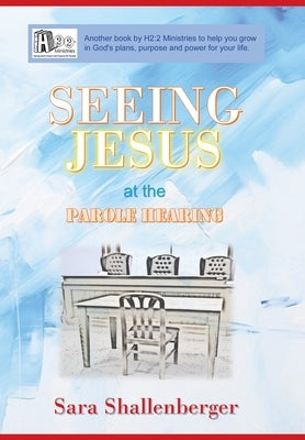 Seeing Jesus at the Parole Hearing by Shallenberger, Sara