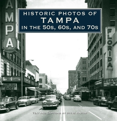 Historic Photos of Tampa in the 50s, 60s, and 70s by Rajtar, Steve