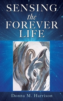 Sensing the Forever Life by Harrison, Donna M.