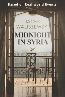 Midnight in Syria: A real-world Pentagon-approved tale of courage, romance, and resilience by Waliszewski, Jacek