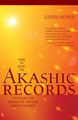 How to Read the Akashic Records: Accessing the Archive of the Soul and Its Journey: Revised and Updated by Howe, Linda