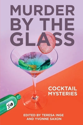 Murder by the Glass: Cocktail Mysteries by Inge, Teresa