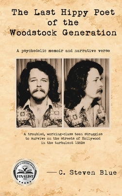 The Last Hippy Poet of the Woodstock Generation: a psychedelic memoir and narrative verse by Blue, C. Steven