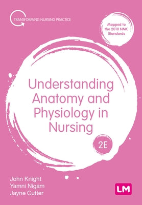 Understanding Anatomy and Physiology in Nursing by Knight, John