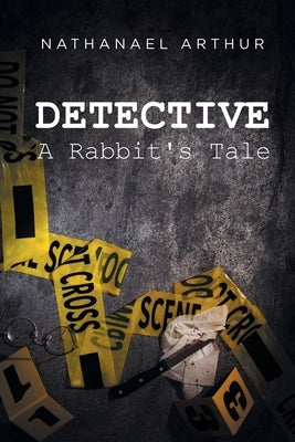 Detective: A Rabbit's Tale by Arthur, Nathanael