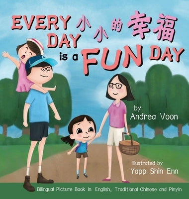 Every Day is a Fun Day &#23567;&#23567;&#30340;&#24184;&#31119;: Bilingual Picture Book in English, Traditional Chinese and Pinyin by Voon, Andrea