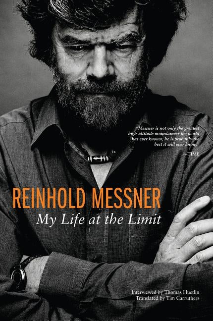 Reinhold Messner: My Life at the Limit by Messner, Reinhold