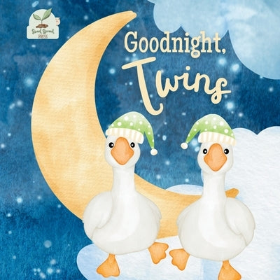 Goodnight Twins: A Heartwarming Bedtime Story for Twin Babies with Gentle Rhymes, Cozy Nighttime Imagery, and a Loving Parent Bond: A Sweet and Soothi by Press, Sweet Sprout