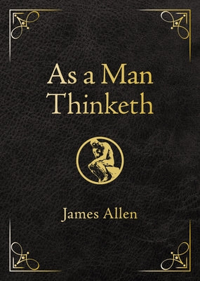 As a Man Thinketh - Deluxe Edition: Awakening the Power of Thought to Shape Your Destiny by Allen, James