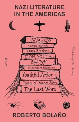 Nazi Literature in the Americas by BolaÃ±o, Roberto