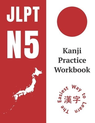 Kanji Practice Workbook: JLPT N5 Kanji Study Notebook: The Easy Way To Learn Kanji by Education, Chb