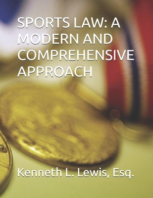 Sports Law: A Modern and Comprehensive Approach by Lewis, Kenneth, Jr.