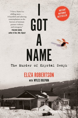 I Got a Name: The Murder of Krystal Senyk by Robertson, Eliza