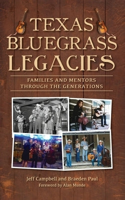 Texas Bluegrass Legacies: Families and Mentors Through the Generations by Campbell, Jeffrey